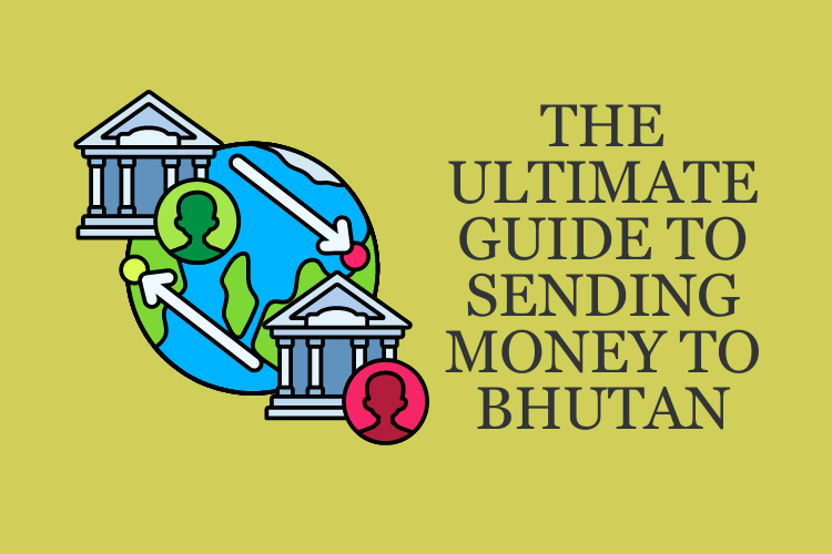 The Ultimate Guide to Sending Money to Bhutan: Options, Tips, and More